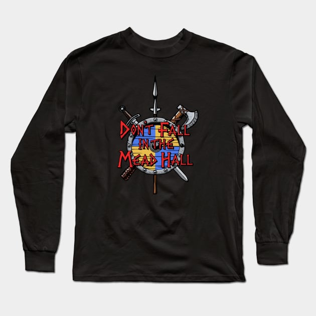 Don't Fall in the Mead Hall Long Sleeve T-Shirt by Vikingnerds